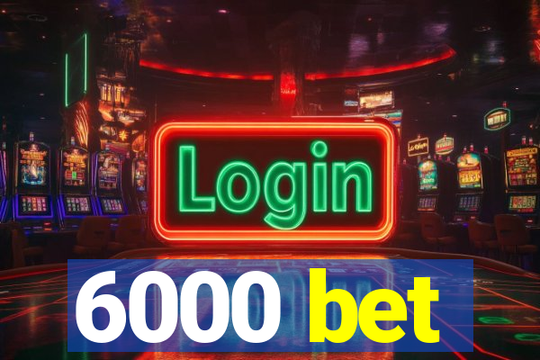 6000 bet